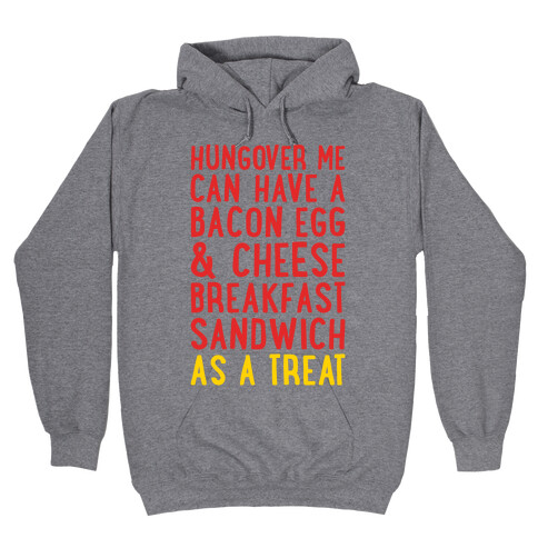 Hungover Me Can Have A Bacon Egg & Cheese Breakfast Sandwich As A Treat Hooded Sweatshirt