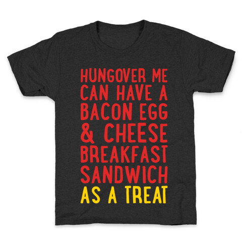 Hungover Me Can Have A Bacon Egg & Cheese Breakfast Sandwich As A Treat White Print Kids T-Shirt