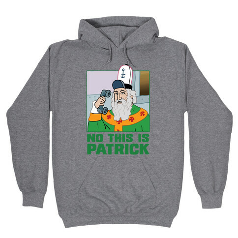 No, This is Patrick Hooded Sweatshirt