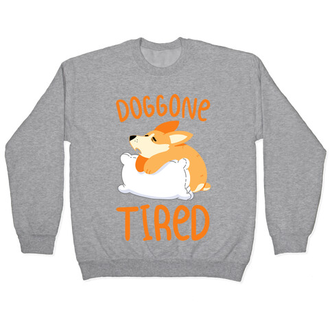 Doggone Tired Pullover