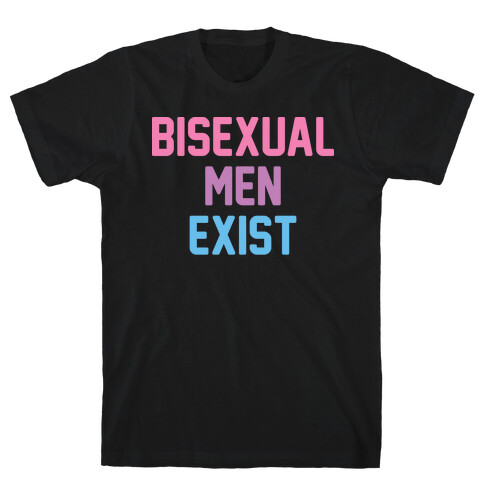 Bisexual Men Exist T-Shirt