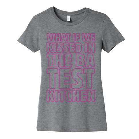 What If We Kissed In The BA Test Kitchen Womens T-Shirt