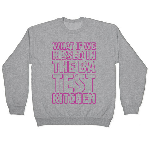 What If We Kissed In The BA Test Kitchen Pullover
