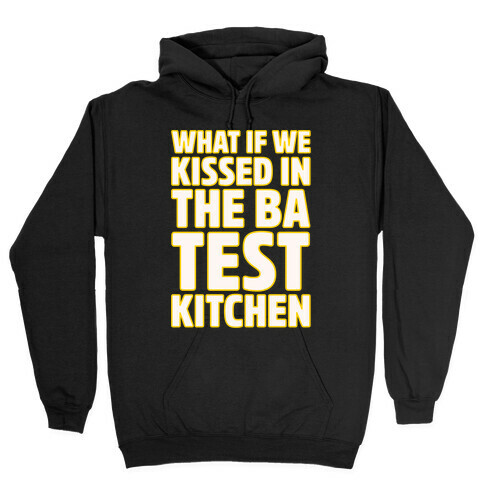 What If We Kissed In The BA Test Kitchen White Print Hooded Sweatshirt