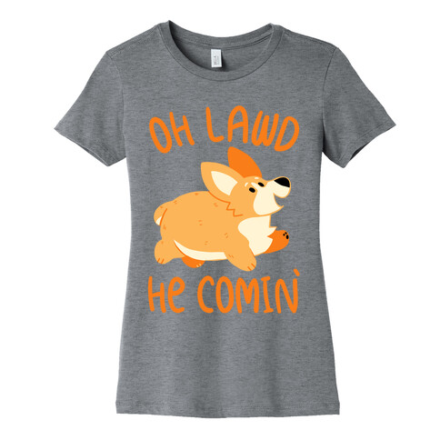 Oh Lawd He Comin' Corgi Womens T-Shirt