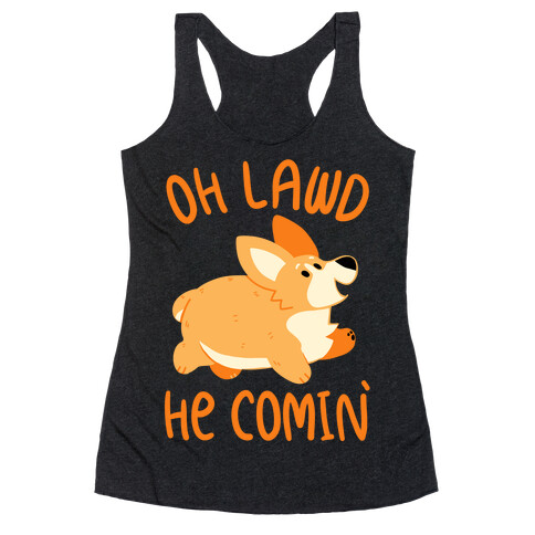 Oh Lawd He Comin' Corgi Racerback Tank Top