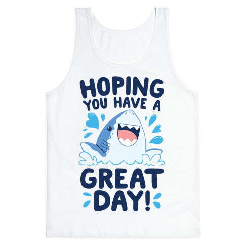 Hoping You Have A GREAT Day! Tank Top