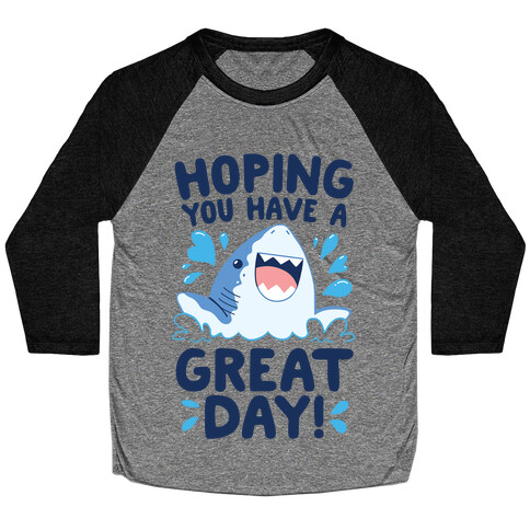 Hoping You Have A GREAT Day! Baseball Tee