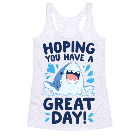 Hoping You Have A GREAT Day! Racerback Tank Top