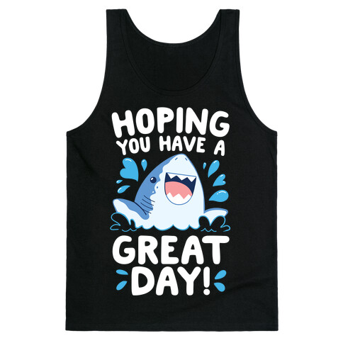 Hoping You Have A GREAT Day! Tank Top