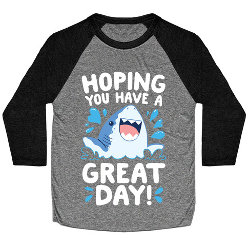 Hoping You Have A GREAT Day! Baseball Tee