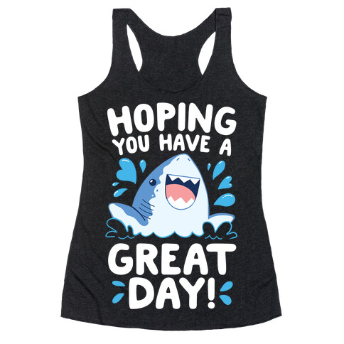 Hoping You Have A GREAT Day! Racerback Tank Top