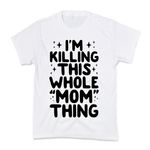 I'm Killing This Whole "Mom" Thing Kids T-Shirt