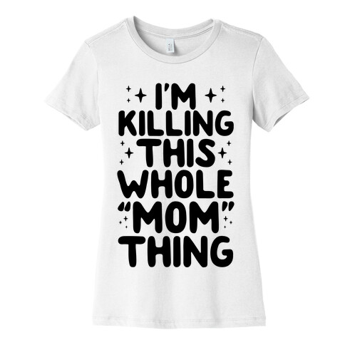 I'm Killing This Whole "Mom" Thing Womens T-Shirt