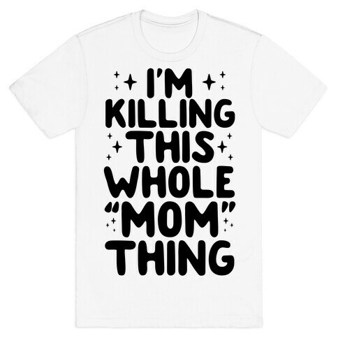 I'm Killing This Whole "Mom" Thing T-Shirt