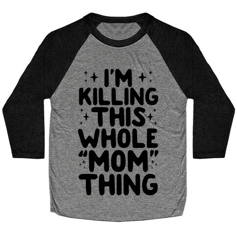 I'm Killing This Whole "Mom" Thing Baseball Tee