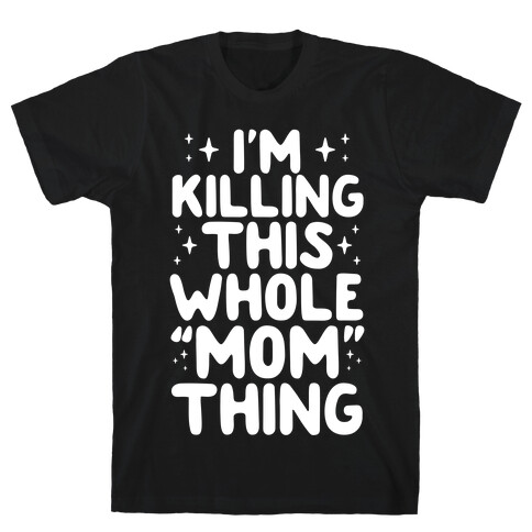 I'm Killing This Whole "Mom" Thing T-Shirt