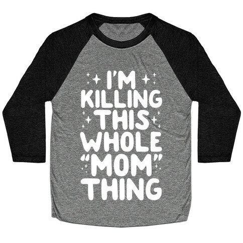 I'm Killing This Whole "Mom" Thing Baseball Tee