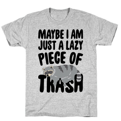 Maybe I Am Just A Lazy Piece of Trash Raccoon T-Shirt