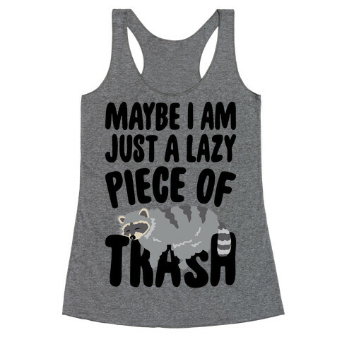 Maybe I Am Just A Lazy Piece of Trash Raccoon Racerback Tank Top
