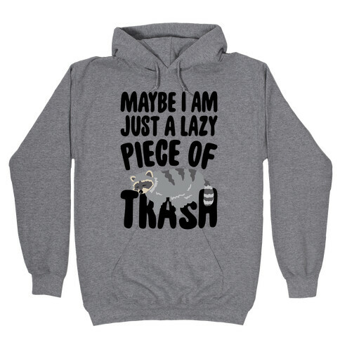 Maybe I Am Just A Lazy Piece of Trash Raccoon Hooded Sweatshirt