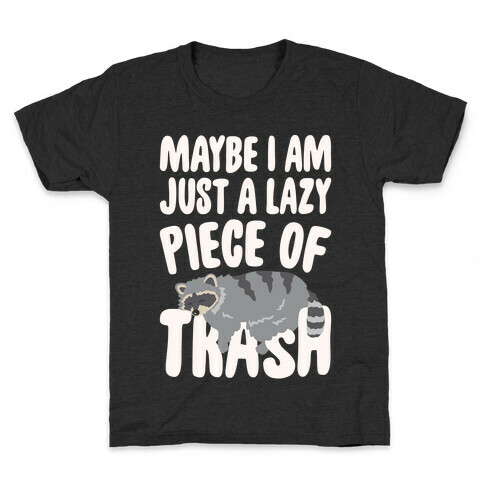 Maybe I Am Just A Lazy Piece of Trash Raccoon White Print Kids T-Shirt