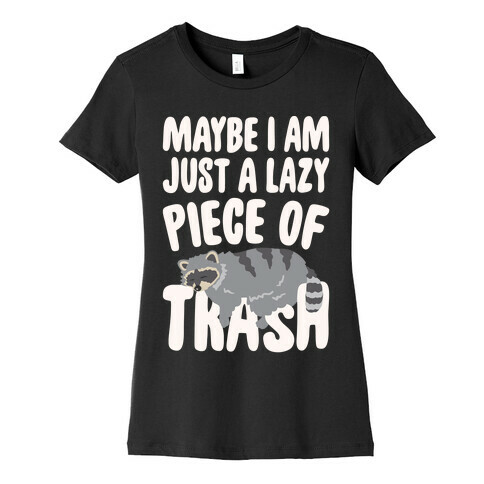 Maybe I Am Just A Lazy Piece of Trash Raccoon White Print Womens T-Shirt