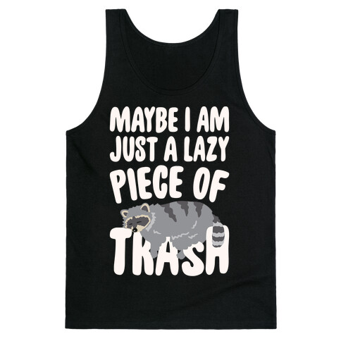 Maybe I Am Just A Lazy Piece of Trash Raccoon White Print Tank Top