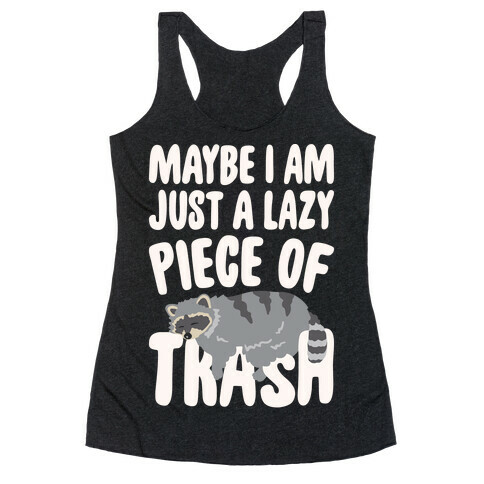 Maybe I Am Just A Lazy Piece of Trash Raccoon White Print Racerback Tank Top