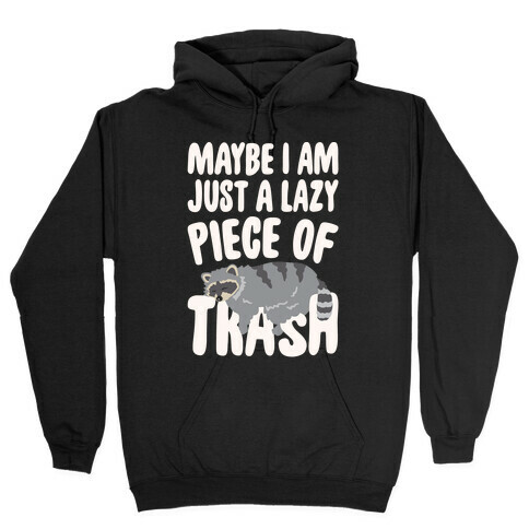 Maybe I Am Just A Lazy Piece of Trash Raccoon White Print Hooded Sweatshirt