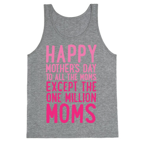 Happy Mother's Day To All The Moms Except The One Million Moms Tank Top