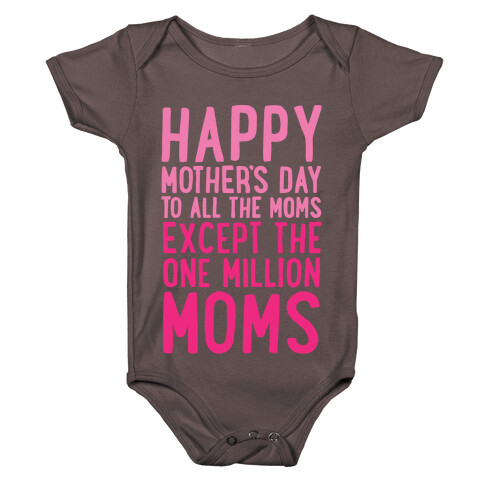 Happy Mother's Day To All The Moms Except The One Million Moms White Print Baby One-Piece