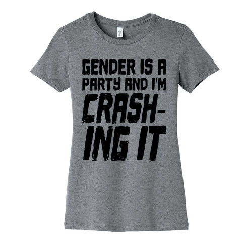 Gender Is A Party And I'm CRASHING IT Womens T-Shirt