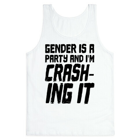 Gender Is A Party And I'm CRASHING IT Tank Top
