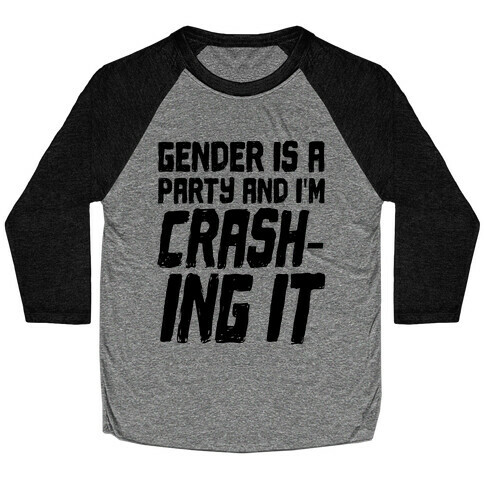 Gender Is A Party And I'm CRASHING IT Baseball Tee