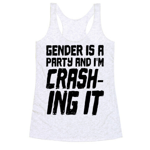 Gender Is A Party And I'm CRASHING IT Racerback Tank Top