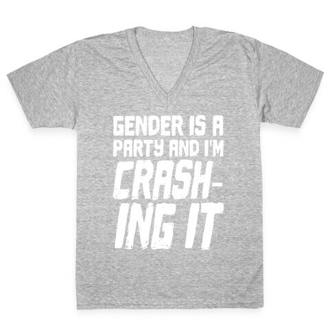 Gender Is A Party And I'm CRASHING IT V-Neck Tee Shirt