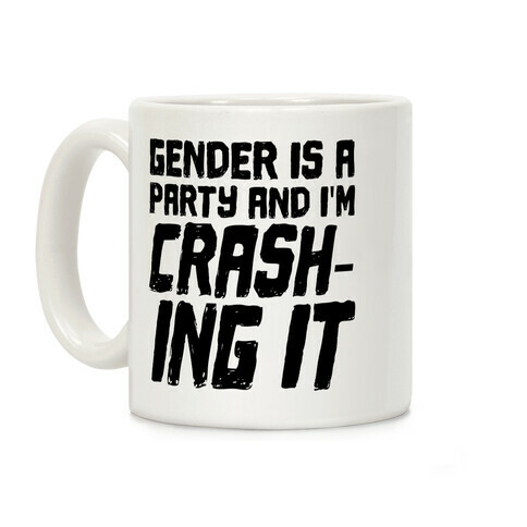 Gender Is A Party And I'm CRASHING IT Coffee Mug