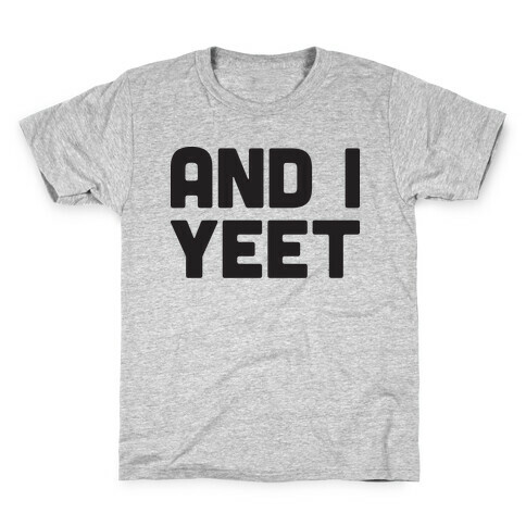 And I YEET Kids T-Shirt