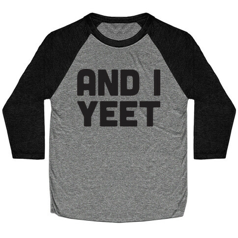 And I YEET Baseball Tee