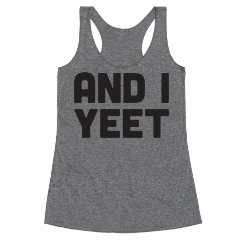 And I YEET Racerback Tank Top