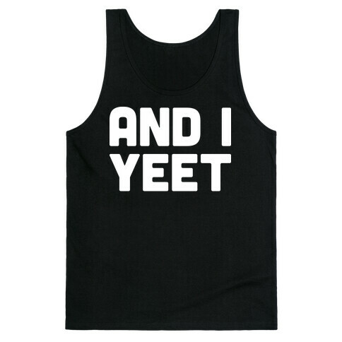 And I YEET Tank Top