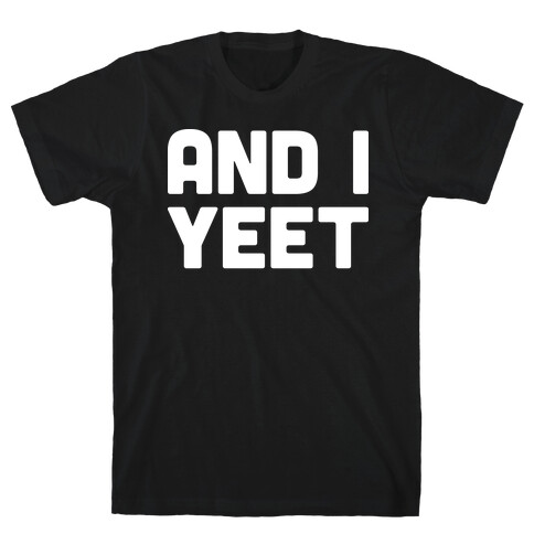 And I YEET T-Shirt