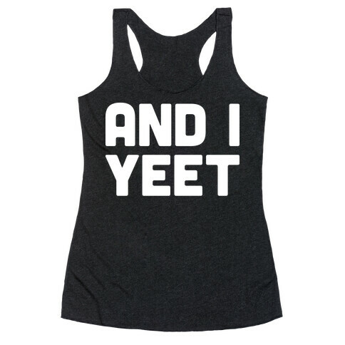 And I YEET Racerback Tank Top