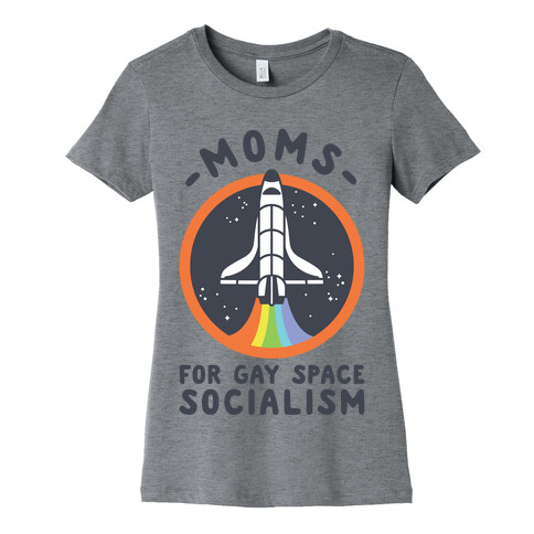 Moms For Gay Space Socialism Womens T-Shirt