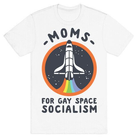 Moms For Gay Space Socialism T-Shirt