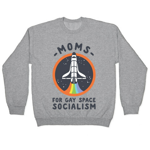 Moms For Gay Space Socialism Pullover