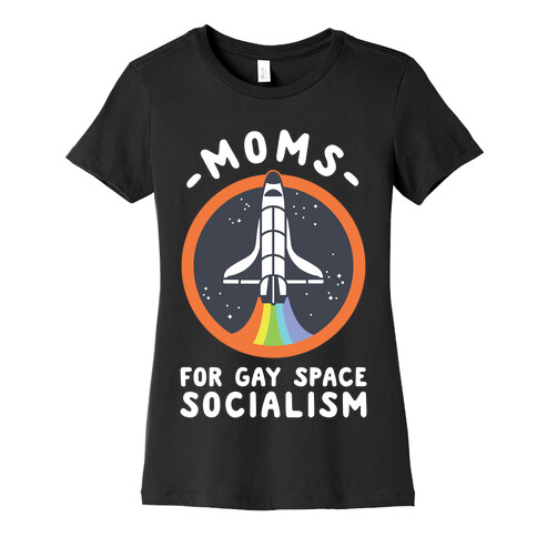 Moms For Gay Space Socialism Womens T-Shirt