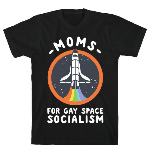 Moms For Gay Space Socialism T-Shirt