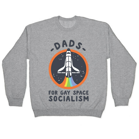 Dads For Gay Space Socialism Pullover